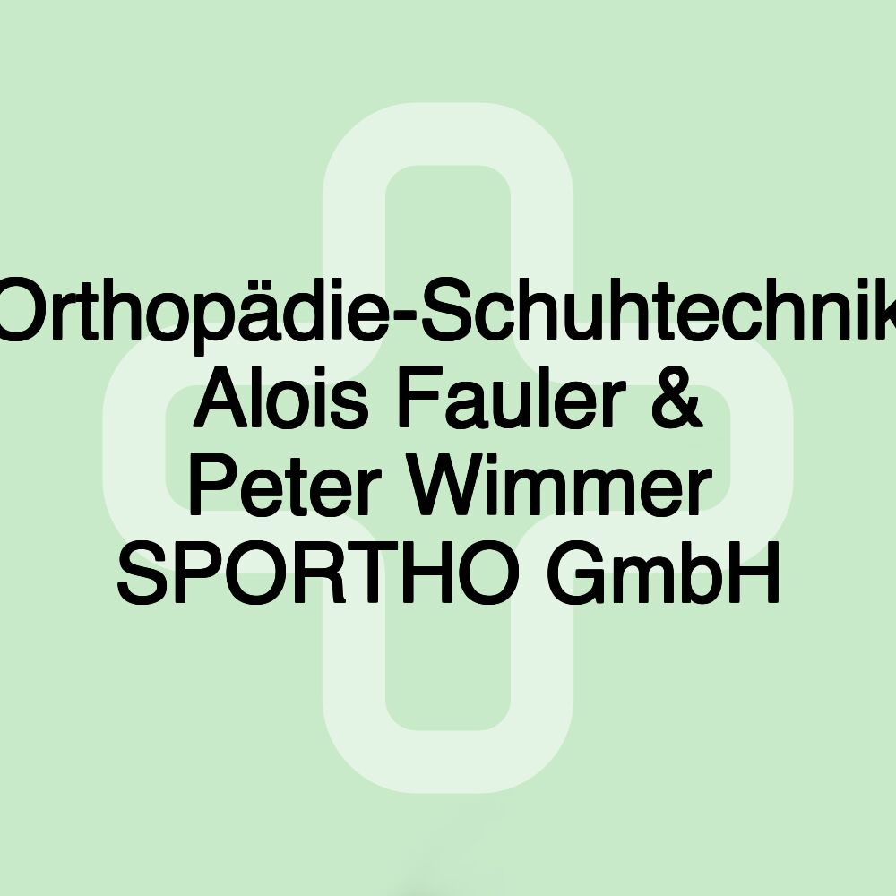 Orthopädie-Schuhtechnik Alois Fauler & Peter Wimmer SPORTHO GmbH