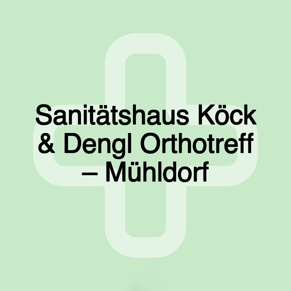 Sanitätshaus Köck & Dengl Orthotreff – Mühldorf