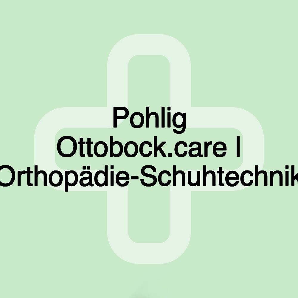 Pohlig Ottobock.care | Orthopädie-Schuhtechnik