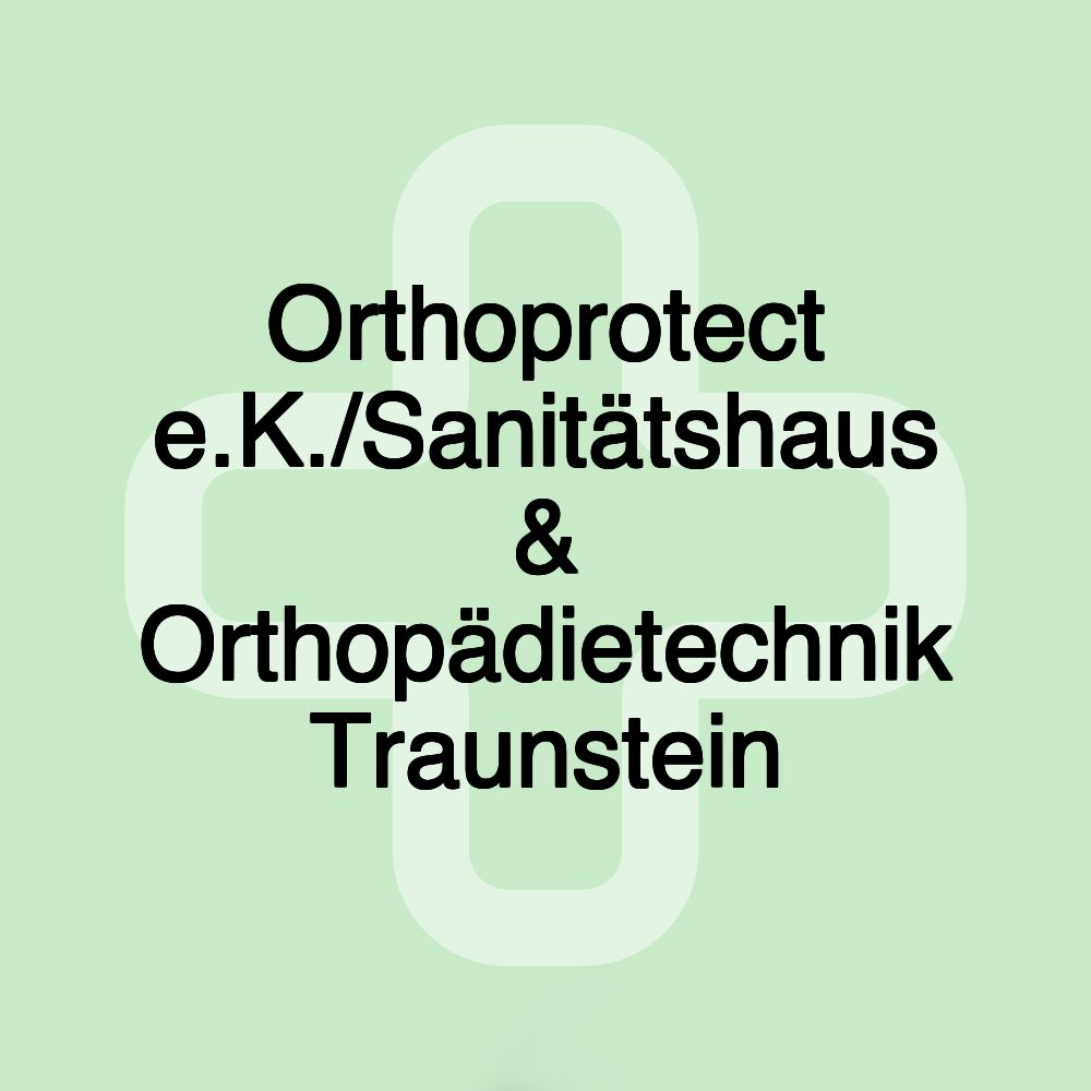 Orthoprotect e.K./Sanitätshaus & Orthopädietechnik Traunstein