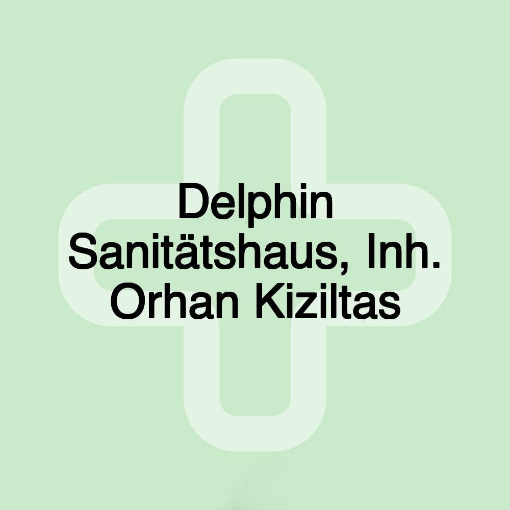 Delphin Sanitätshaus, Inh. Orhan Kiziltas