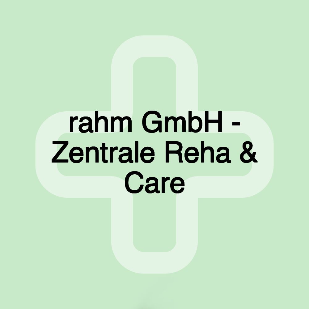 rahm GmbH - Zentrale Reha & Care