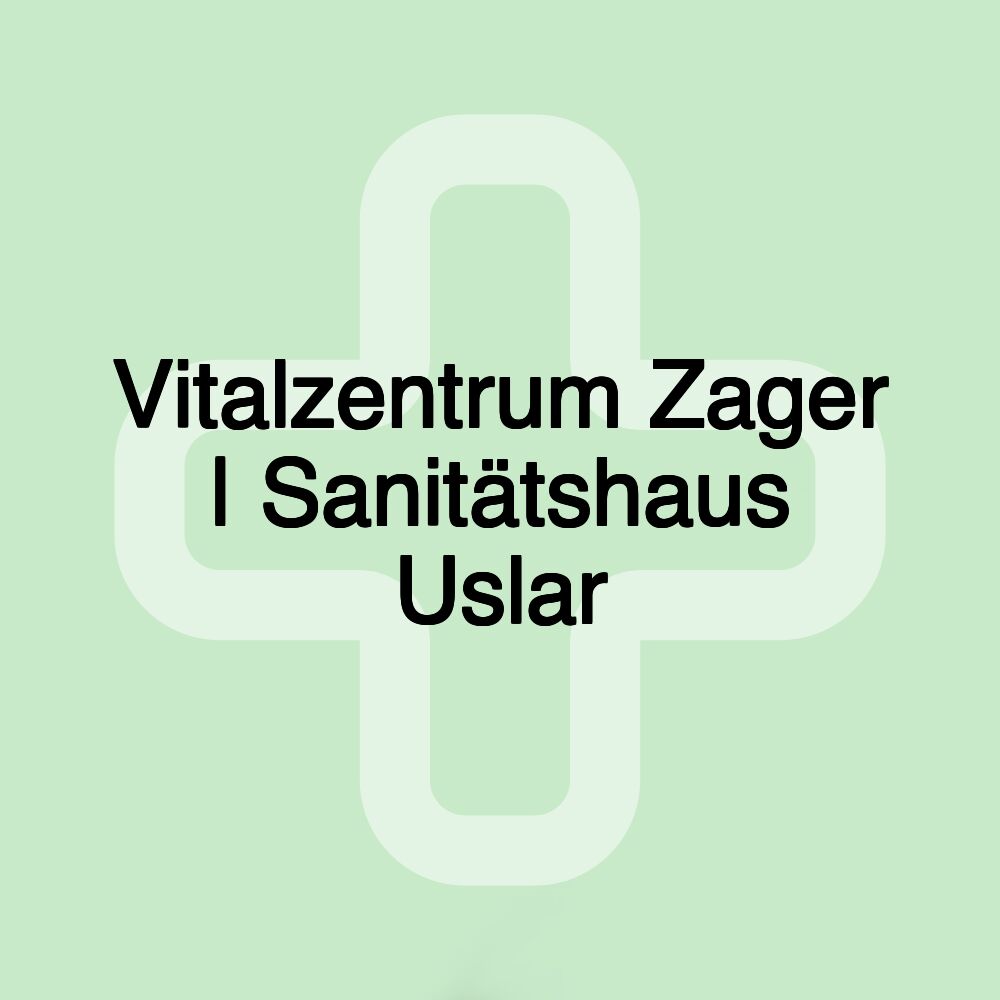 Vitalzentrum Zager | Sanitätshaus Uslar