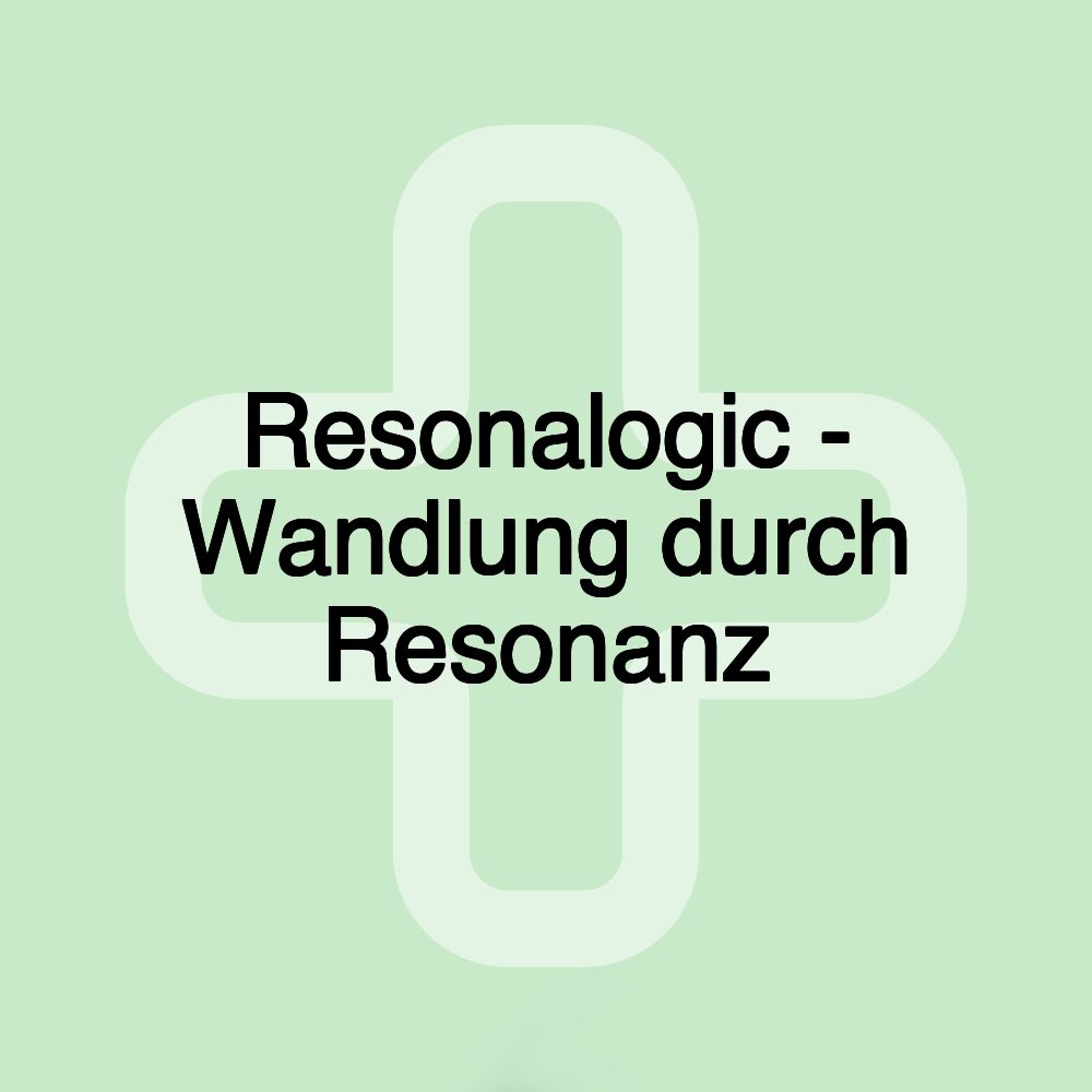 Resonalogic - Wandlung durch Resonanz