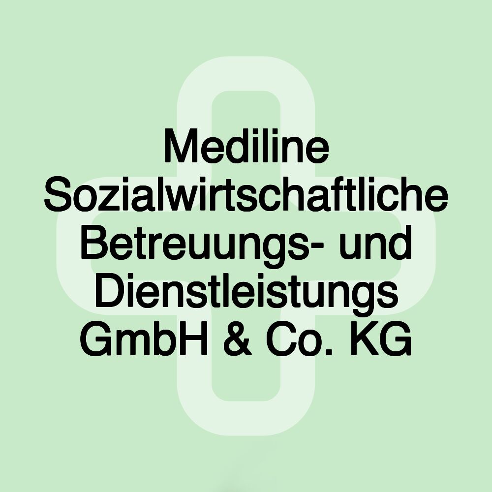 Mediline Sozialwirtschaftliche Betreuungs- und Dienstleistungs GmbH & Co. KG