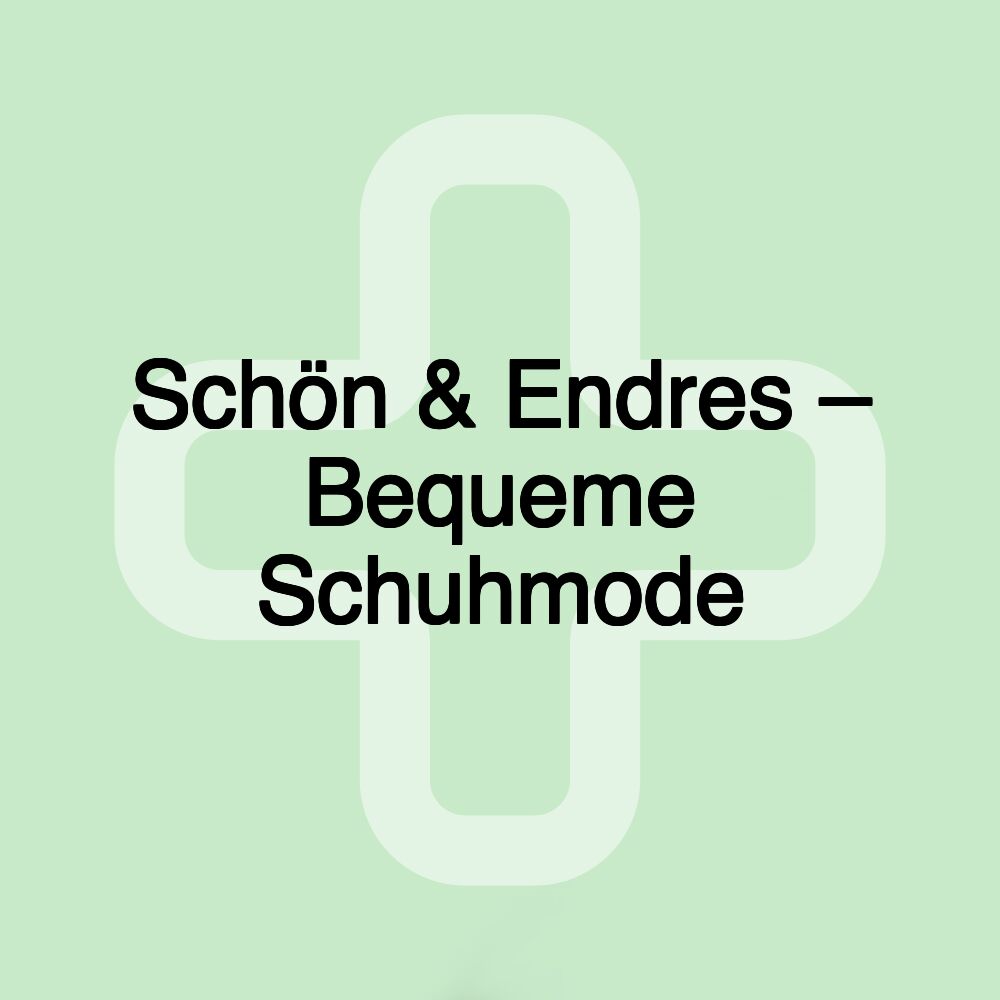 Schön & Endres – Bequeme Schuhmode