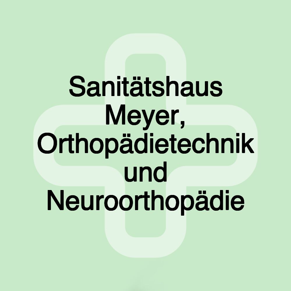 Sanitätshaus Meyer, Orthopädietechnik und Neuroorthopädie