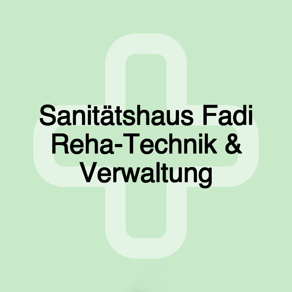 Sanitätshaus Fadi Reha-Technik & Verwaltung