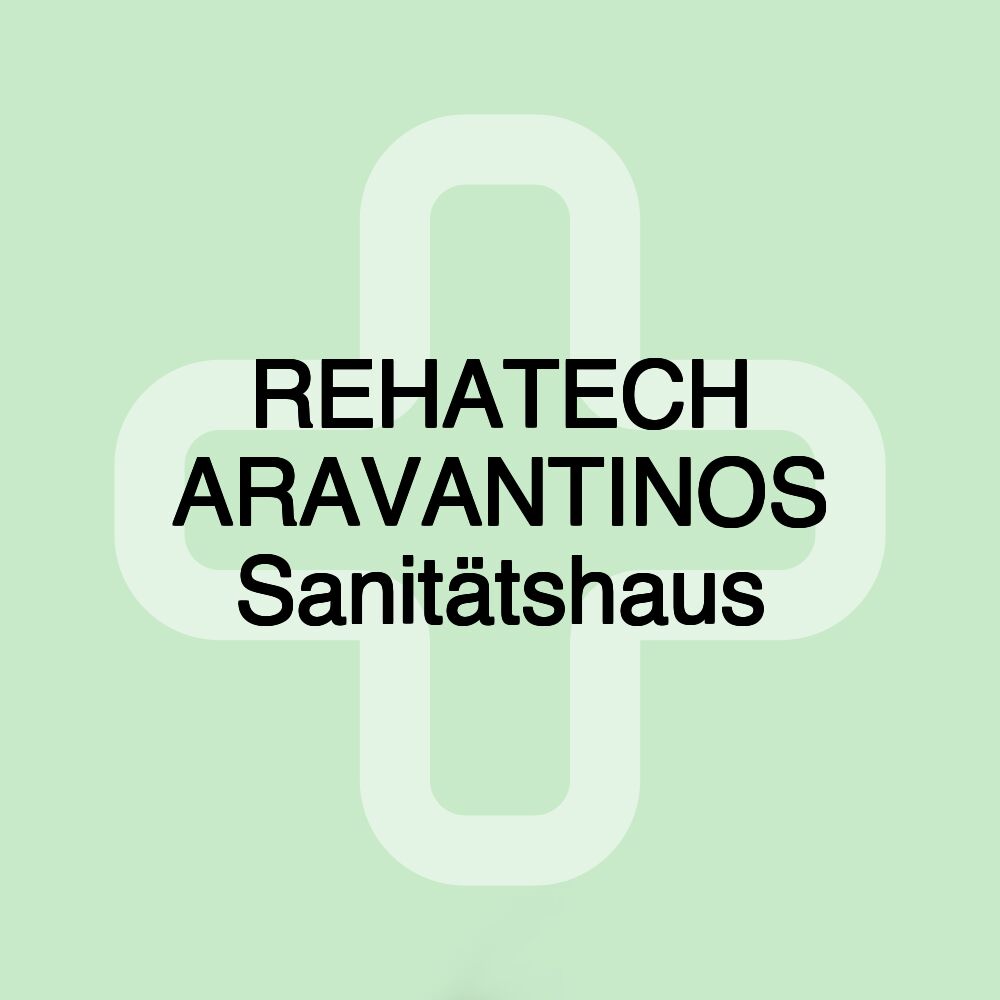 REHATECH ARAVANTINOS Sanitätshaus