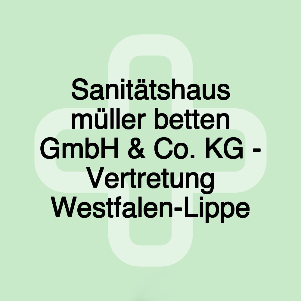 Sanitätshaus müller betten GmbH & Co. KG - Vertretung Westfalen-Lippe