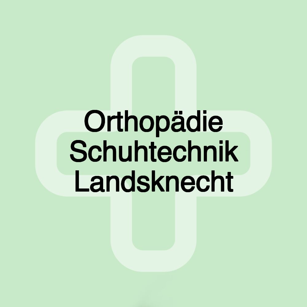 Orthopädie Schuhtechnik Landsknecht