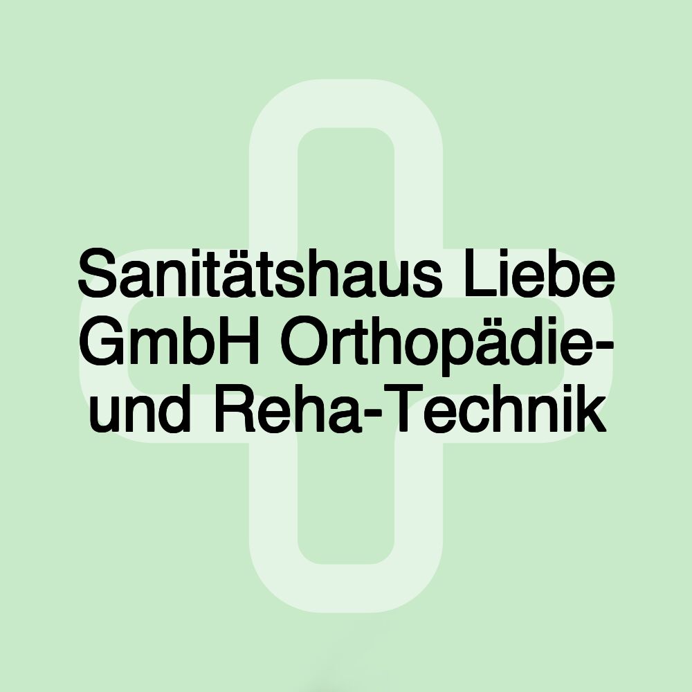 Sanitätshaus Liebe GmbH Orthopädie- und Reha-Technik