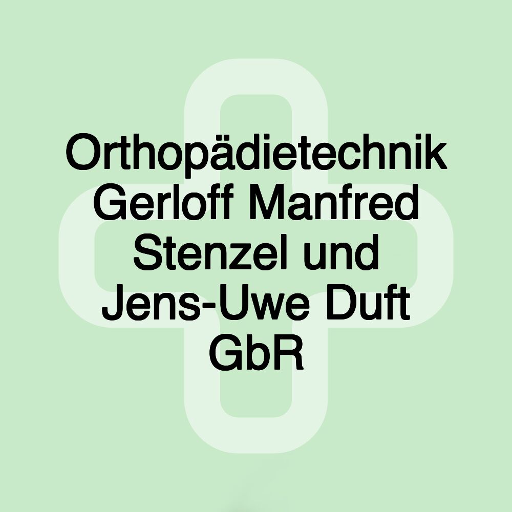 Orthopädietechnik Gerloff Manfred Stenzel und Jens-Uwe Duft GbR