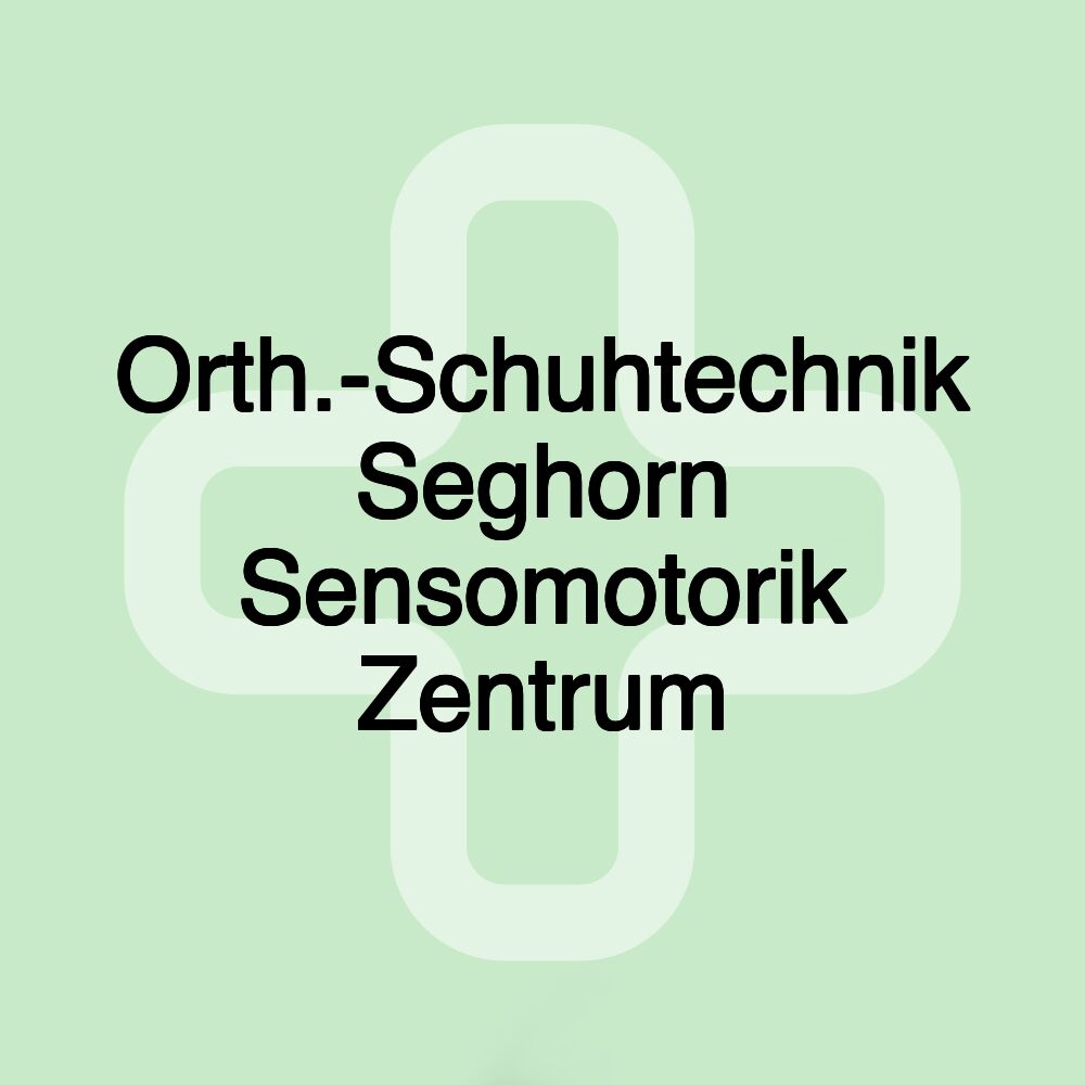 Orth.-Schuhtechnik Seghorn Sensomotorik Zentrum