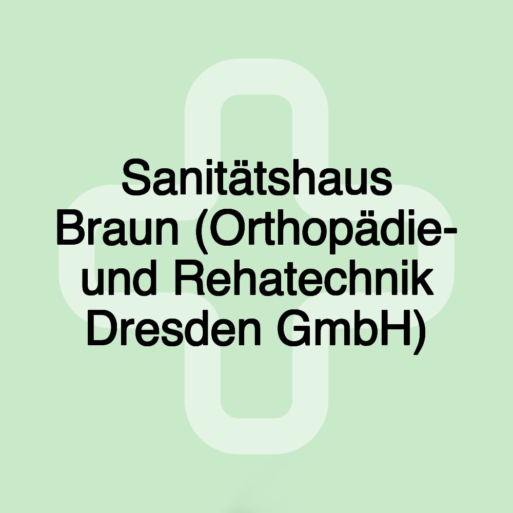 Sanitätshaus Braun (Orthopädie- und Rehatechnik Dresden GmbH)