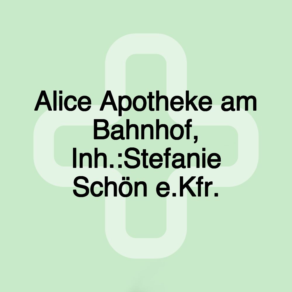 Alice Apotheke am Bahnhof, Inh.:Stefanie Schön e.Kfr.