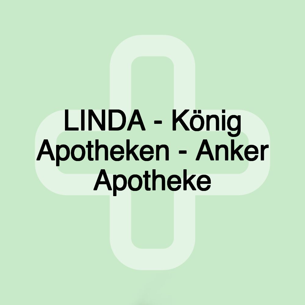 LINDA - König Apotheken - Anker Apotheke