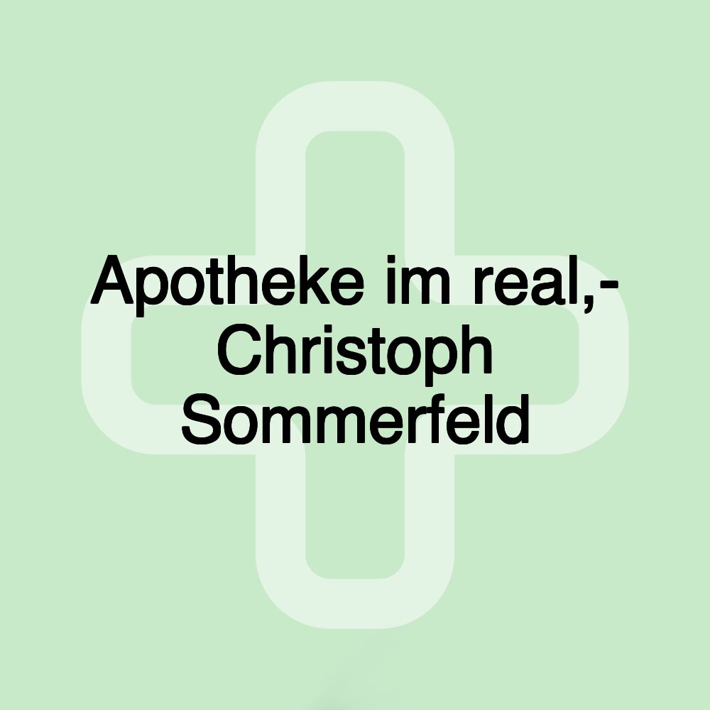 Apotheke im real,- Christoph Sommerfeld