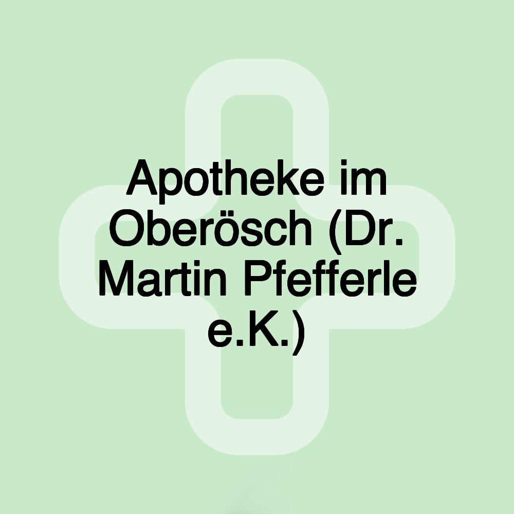 Apotheke im Oberösch (Dr. Martin Pfefferle e.K.)