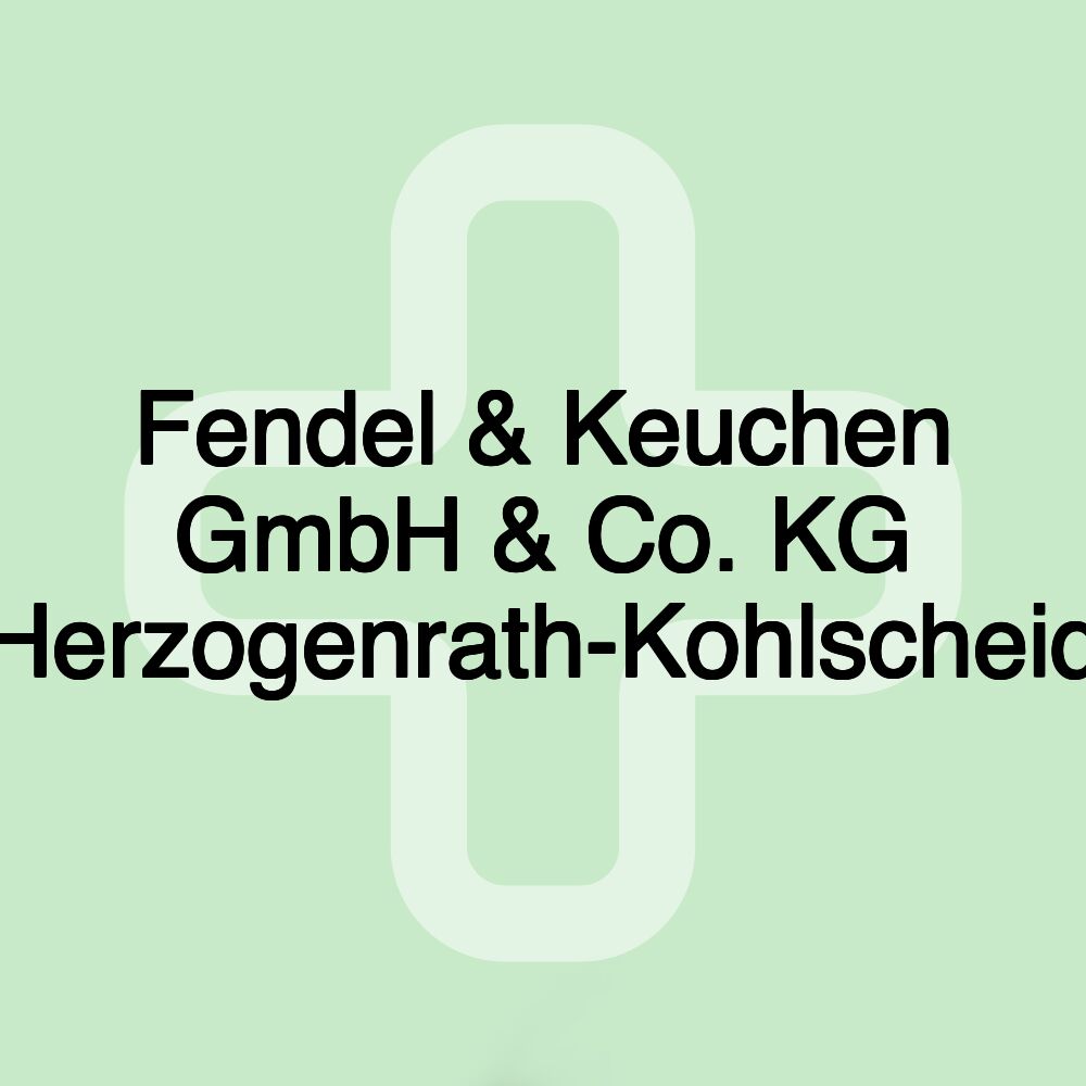 Fendel & Keuchen GmbH & Co. KG Herzogenrath-Kohlscheid