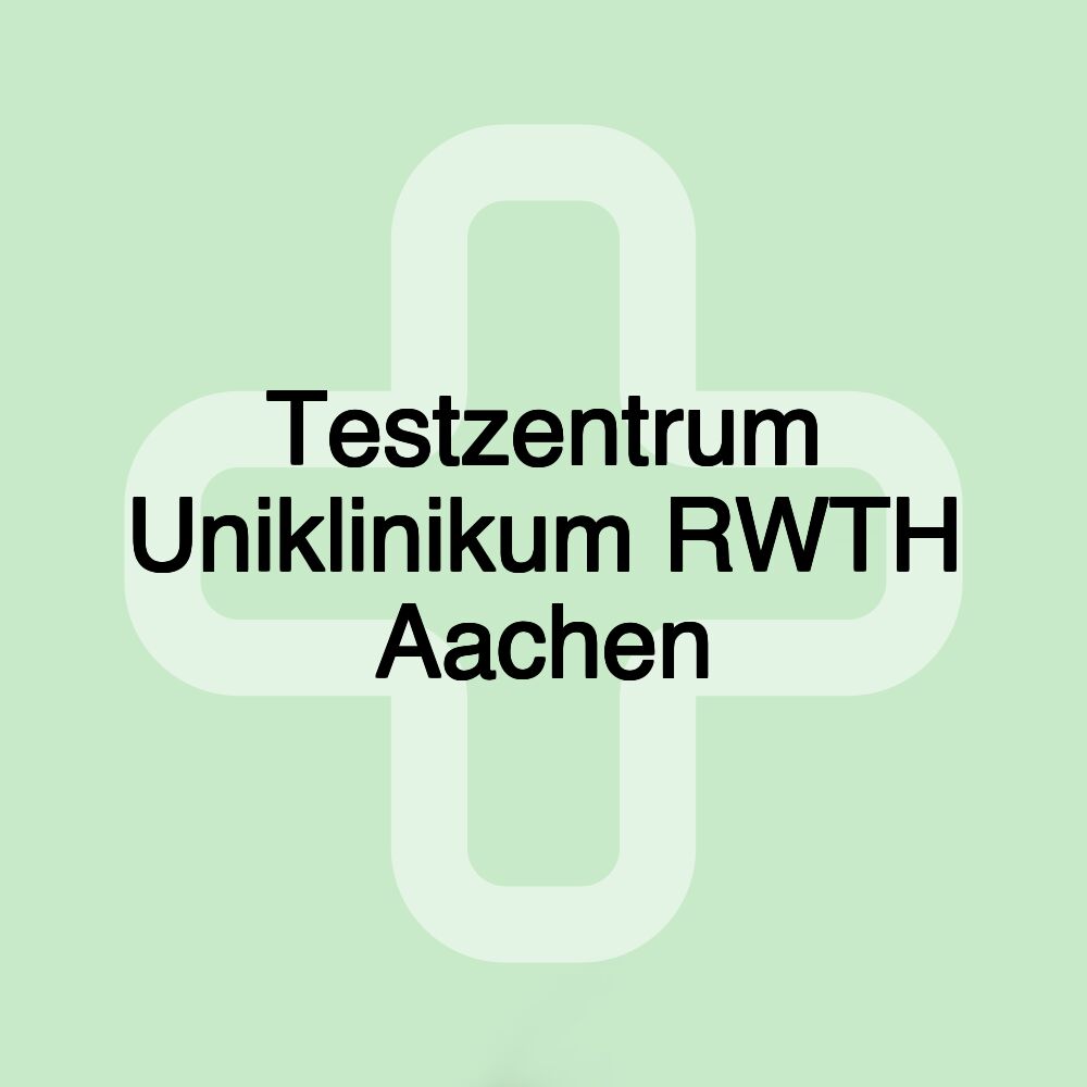 Testzentrum Uniklinikum RWTH Aachen