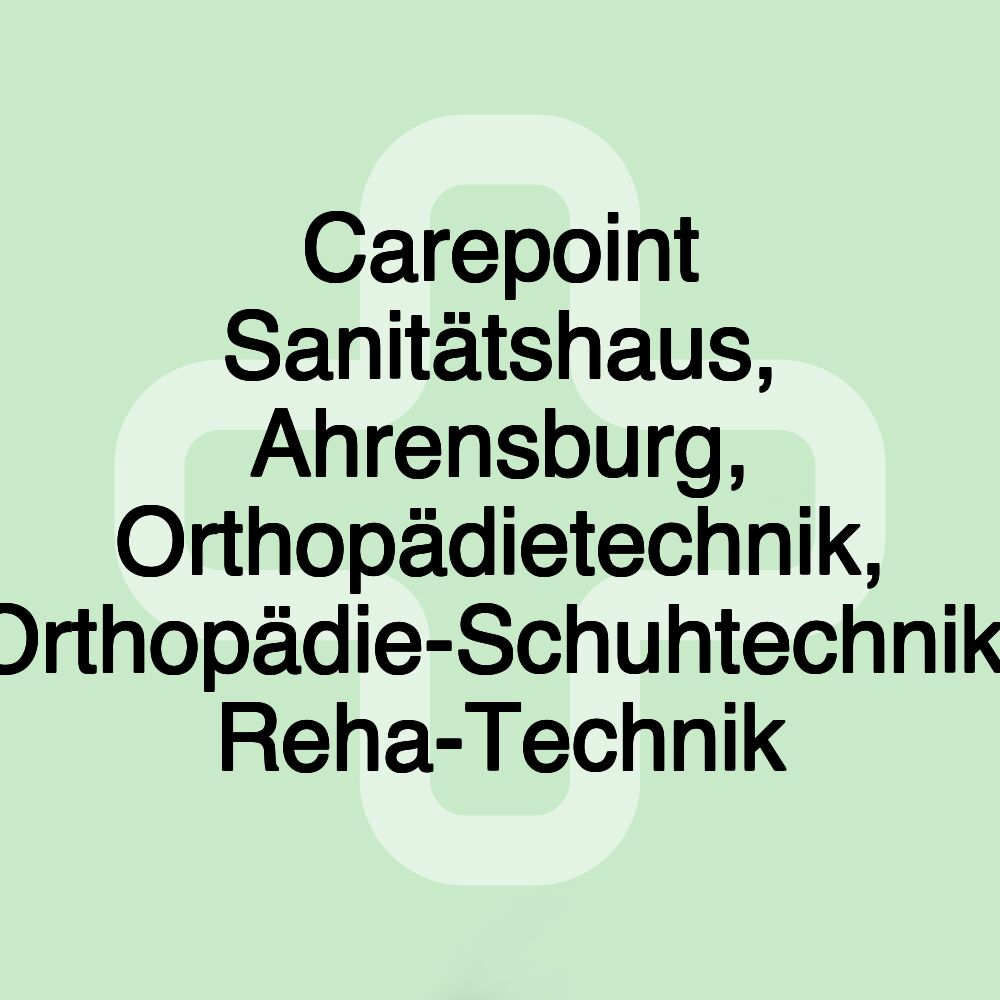 Carepoint Sanitätshaus, Ahrensburg, Orthopädietechnik, Orthopädie-Schuhtechnik, Reha-Technik