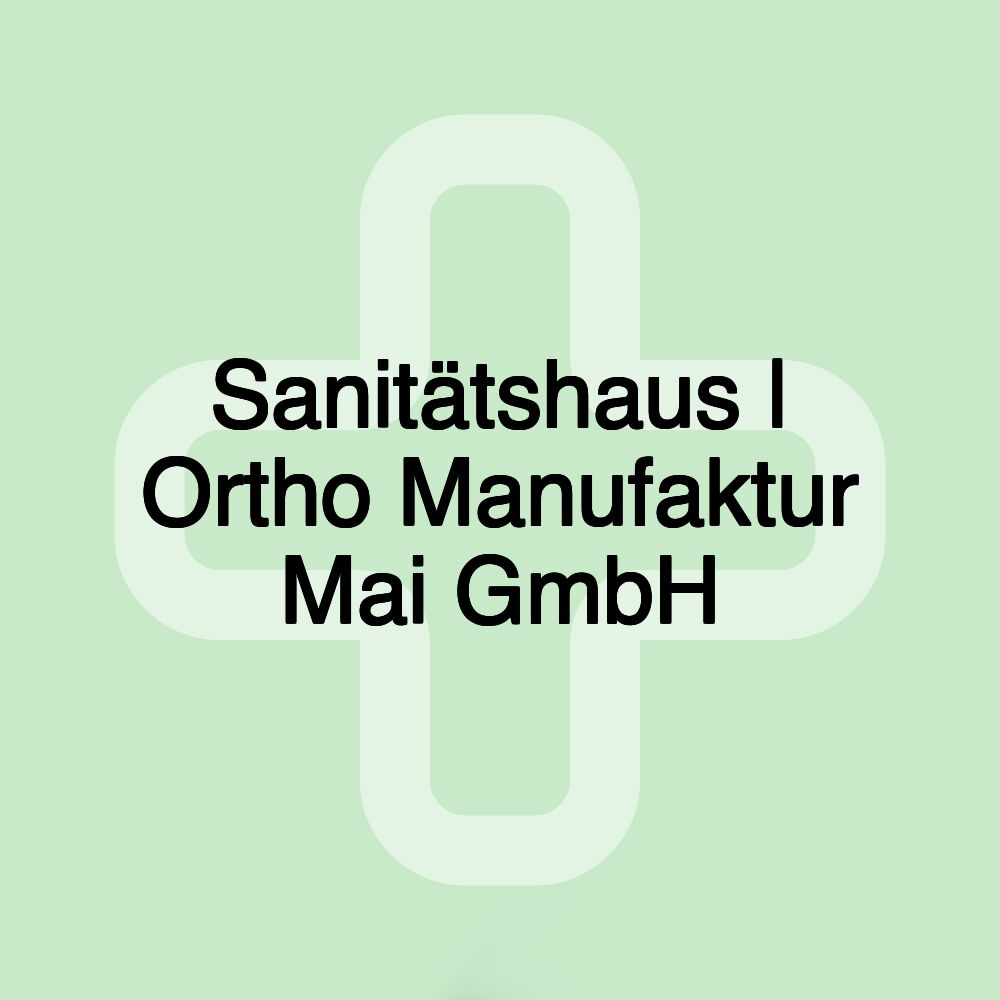 Sanitätshaus | Ortho Manufaktur Mai GmbH