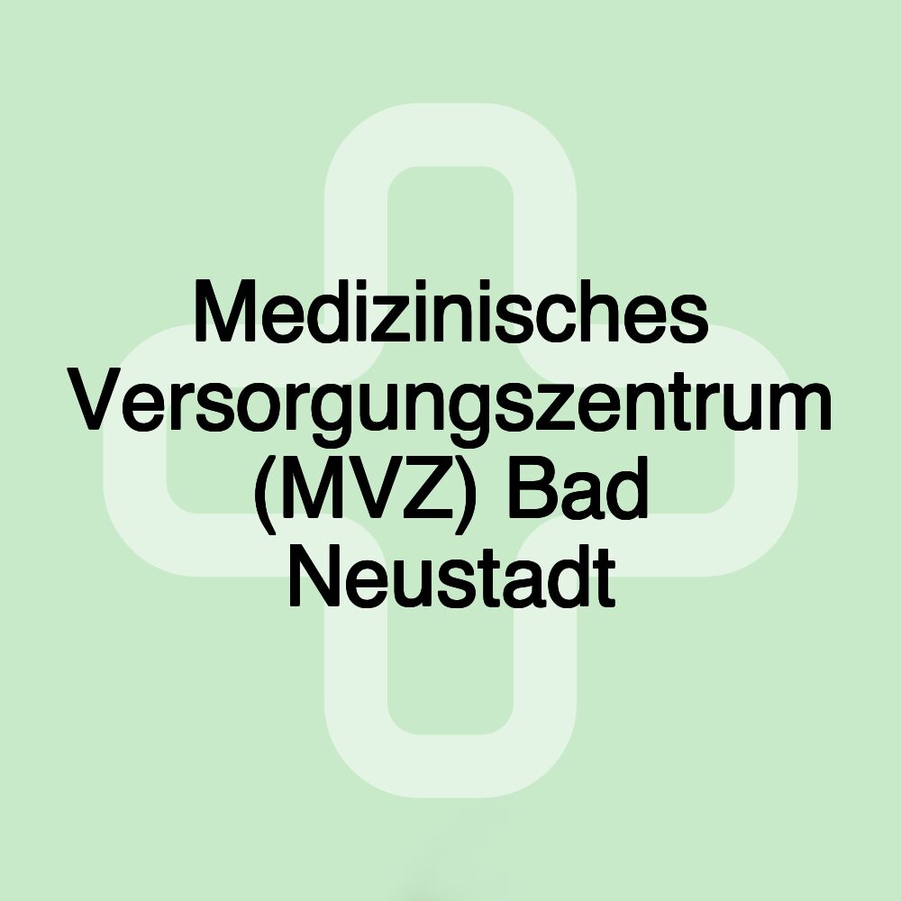 Medizinisches Versorgungszentrum (MVZ) Bad Neustadt