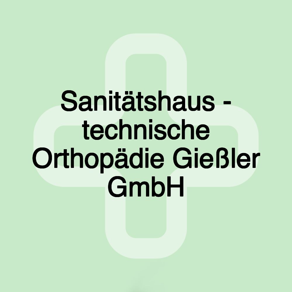 Sanitätshaus - technische Orthopädie Gießler GmbH