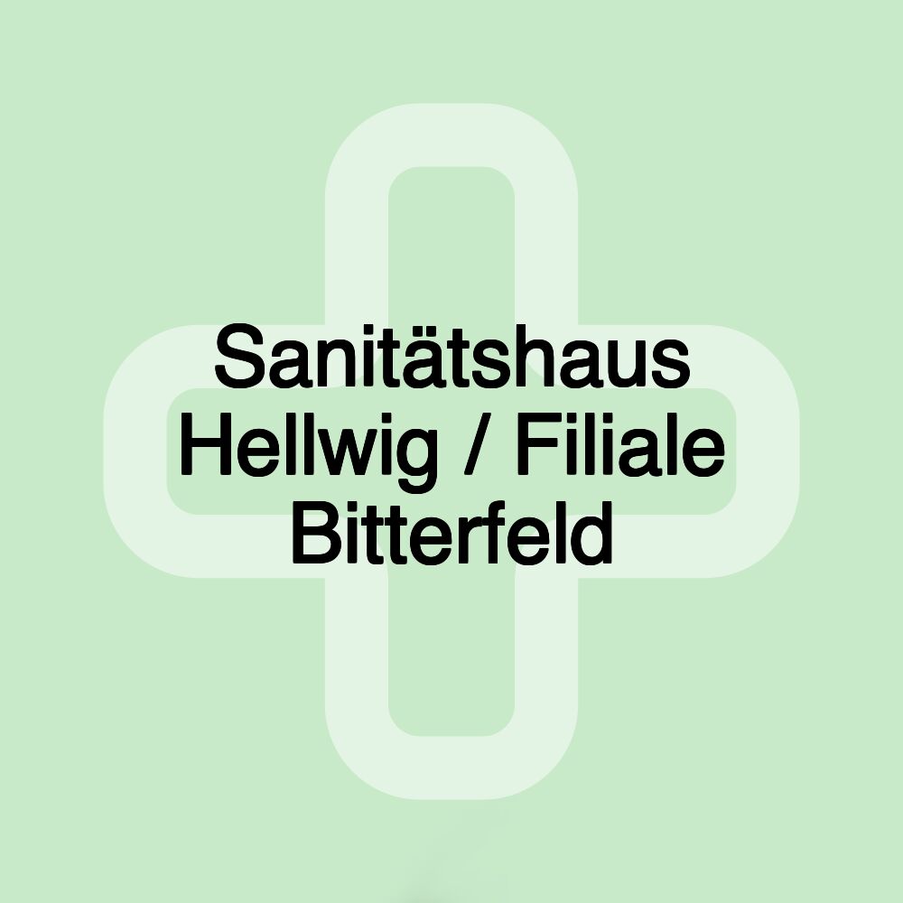 Sanitätshaus Hellwig / Filiale Bitterfeld