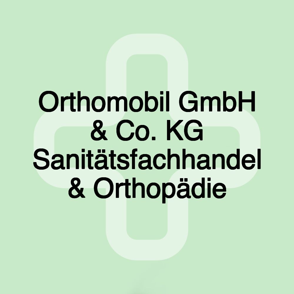 Orthomobil GmbH & Co. KG Sanitätsfachhandel & Orthopädie