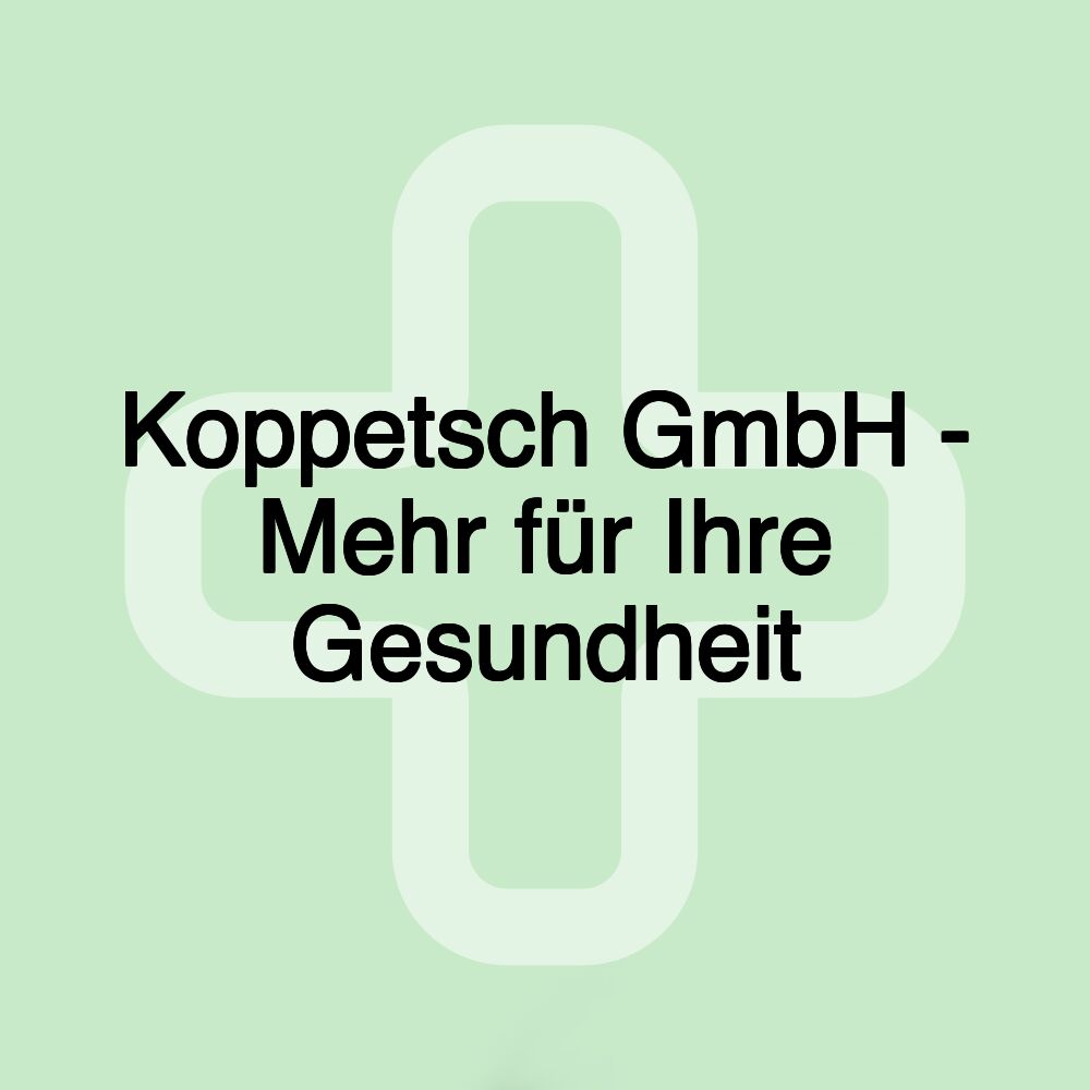 Koppetsch GmbH - Mehr für Ihre Gesundheit