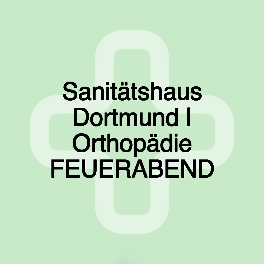 Sanitätshaus Dortmund | Orthopädie FEUERABEND