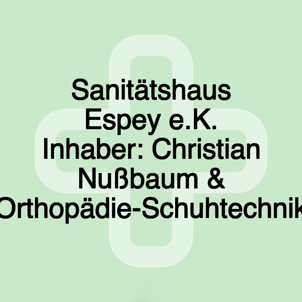 Sanitätshaus Espey e.K. Inhaber: Christian Nußbaum & Orthopädie-Schuhtechnik