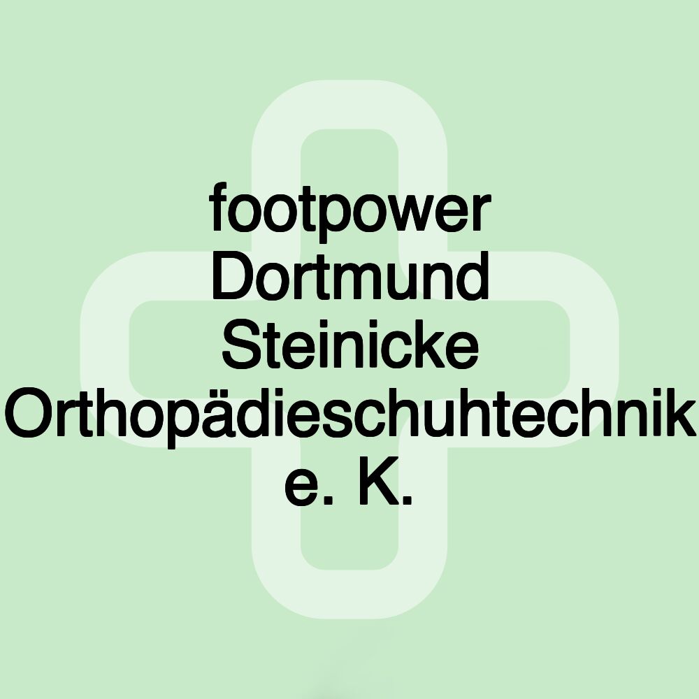 footpower Dortmund Steinicke Orthopädieschuhtechnik e. K.