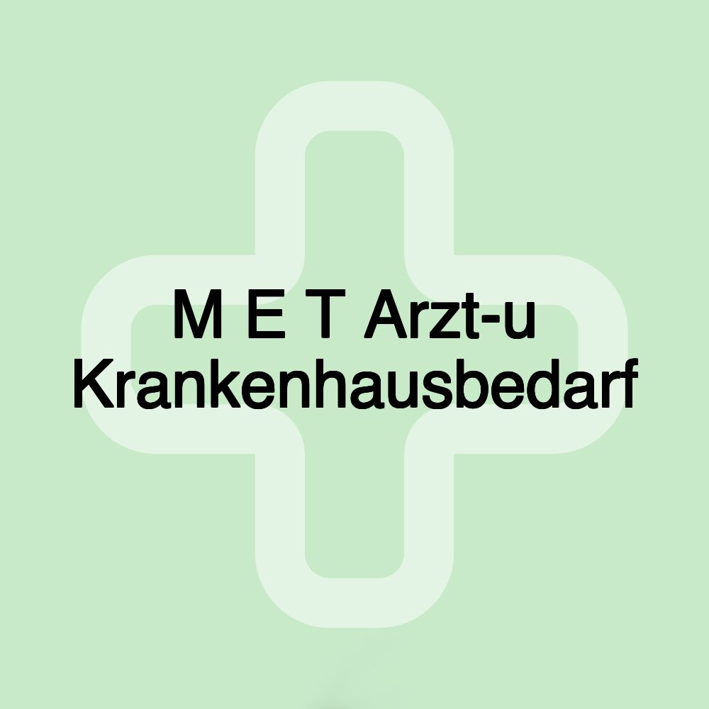 M E T Arzt-u Krankenhausbedarf