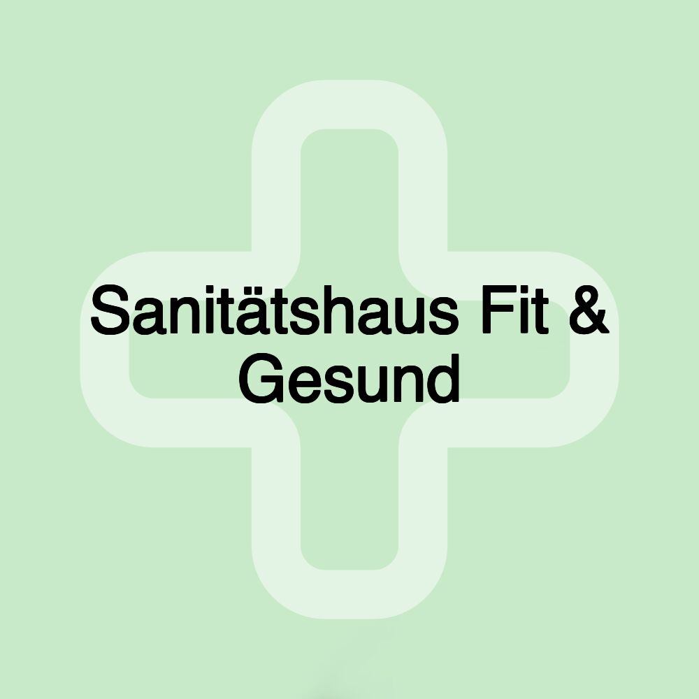 Sanitätshaus Fit & Gesund