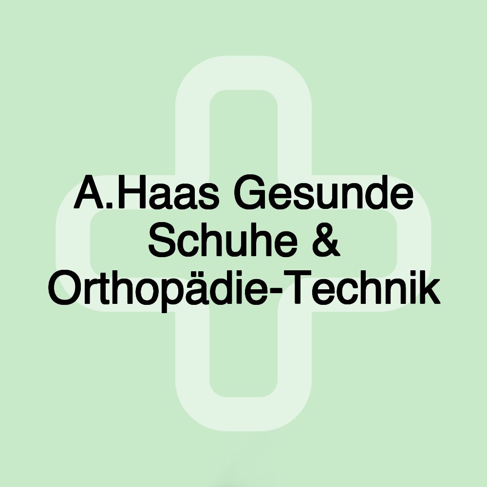 A.Haas Gesunde Schuhe & Orthopädie-Technik