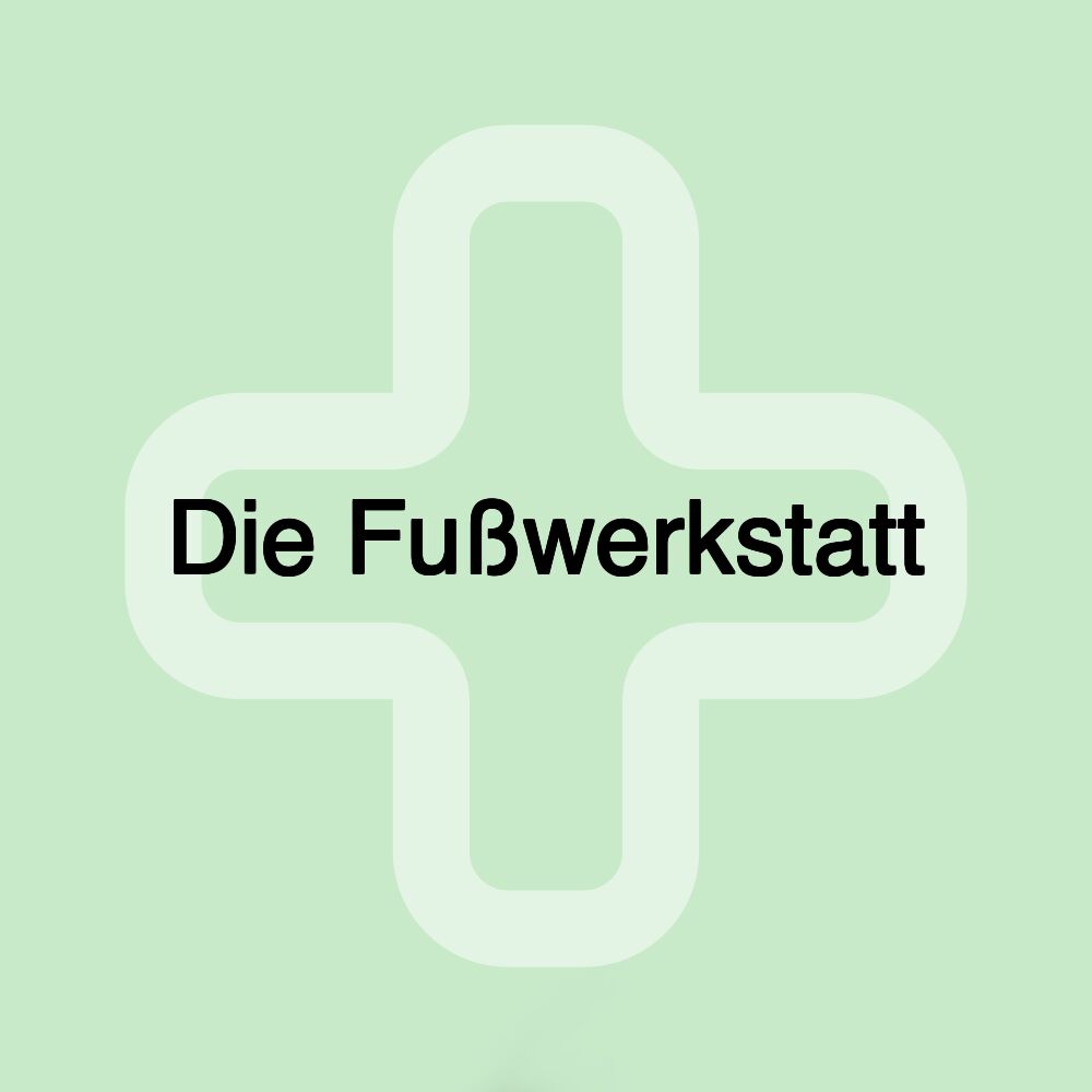 Die Fußwerkstatt