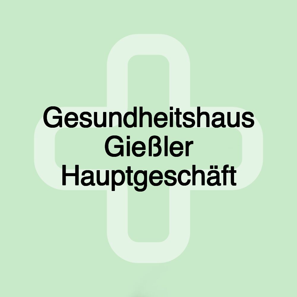 Gesundheitshaus Gießler Hauptgeschäft