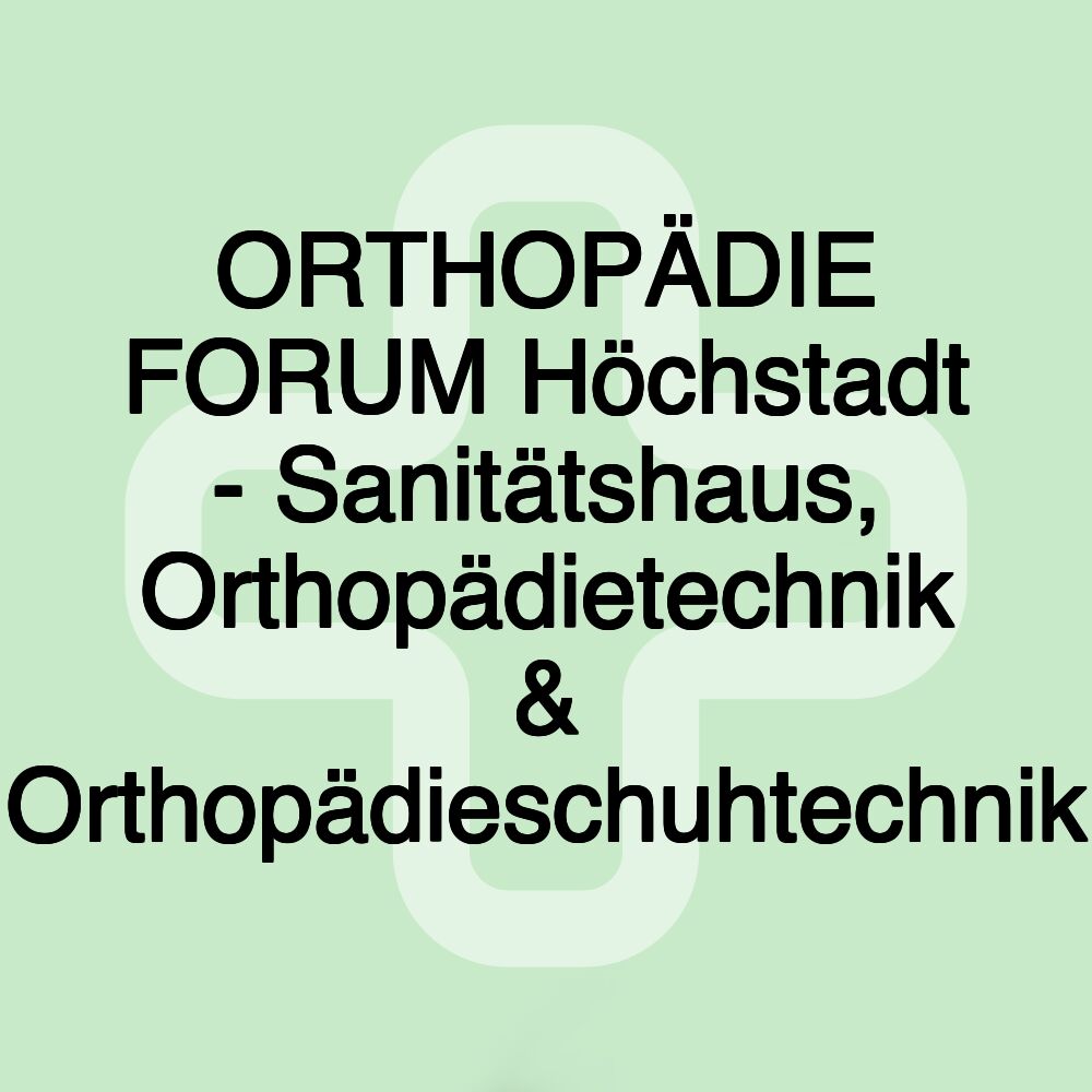 ORTHOPÄDIE FORUM Höchstadt - Sanitätshaus, Orthopädietechnik & Orthopädieschuhtechnik