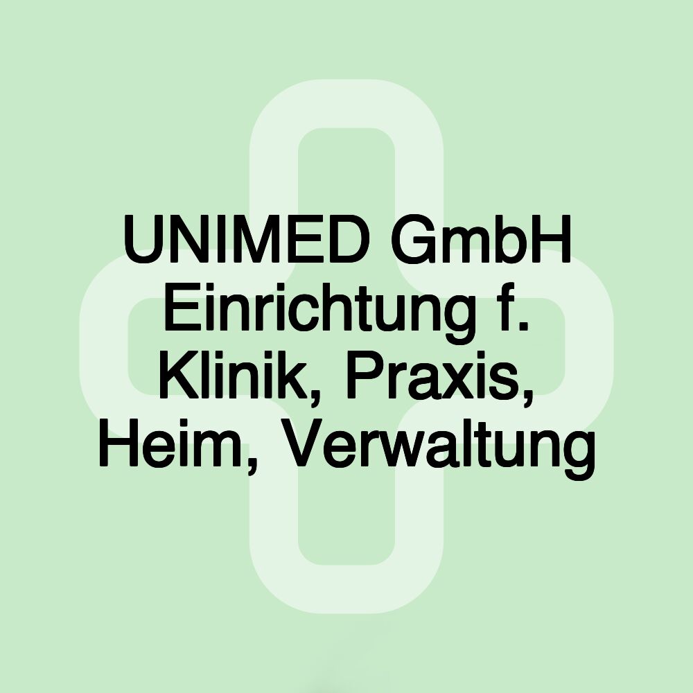 UNIMED GmbH Einrichtung f. Klinik, Praxis, Heim, Verwaltung