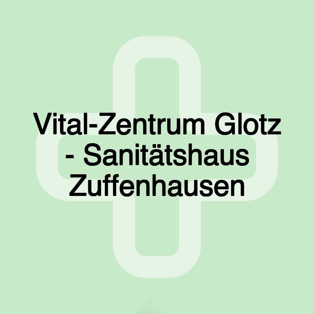 Vital-Zentrum Glotz - Sanitätshaus Zuffenhausen