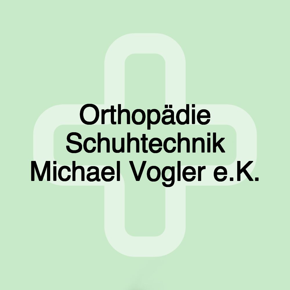 Orthopädie Schuhtechnik Michael Vogler e.K.