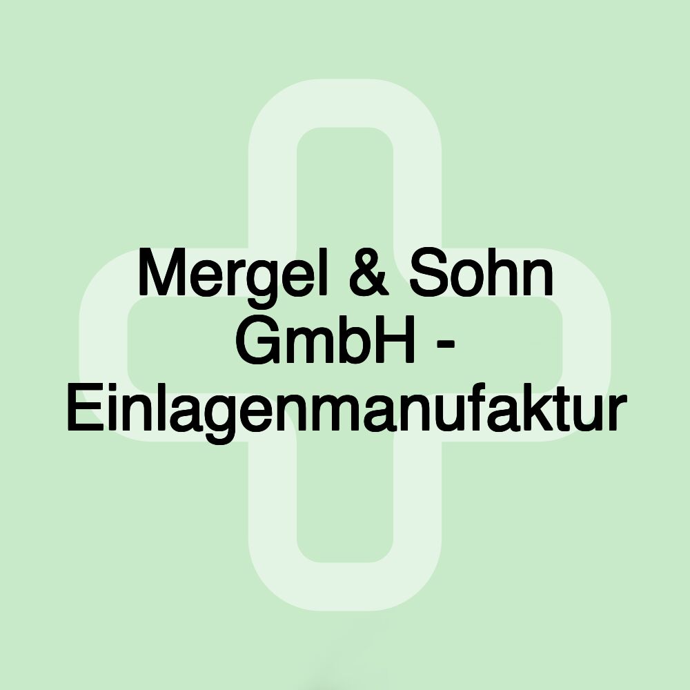 Mergel & Sohn GmbH - Einlagenmanufaktur