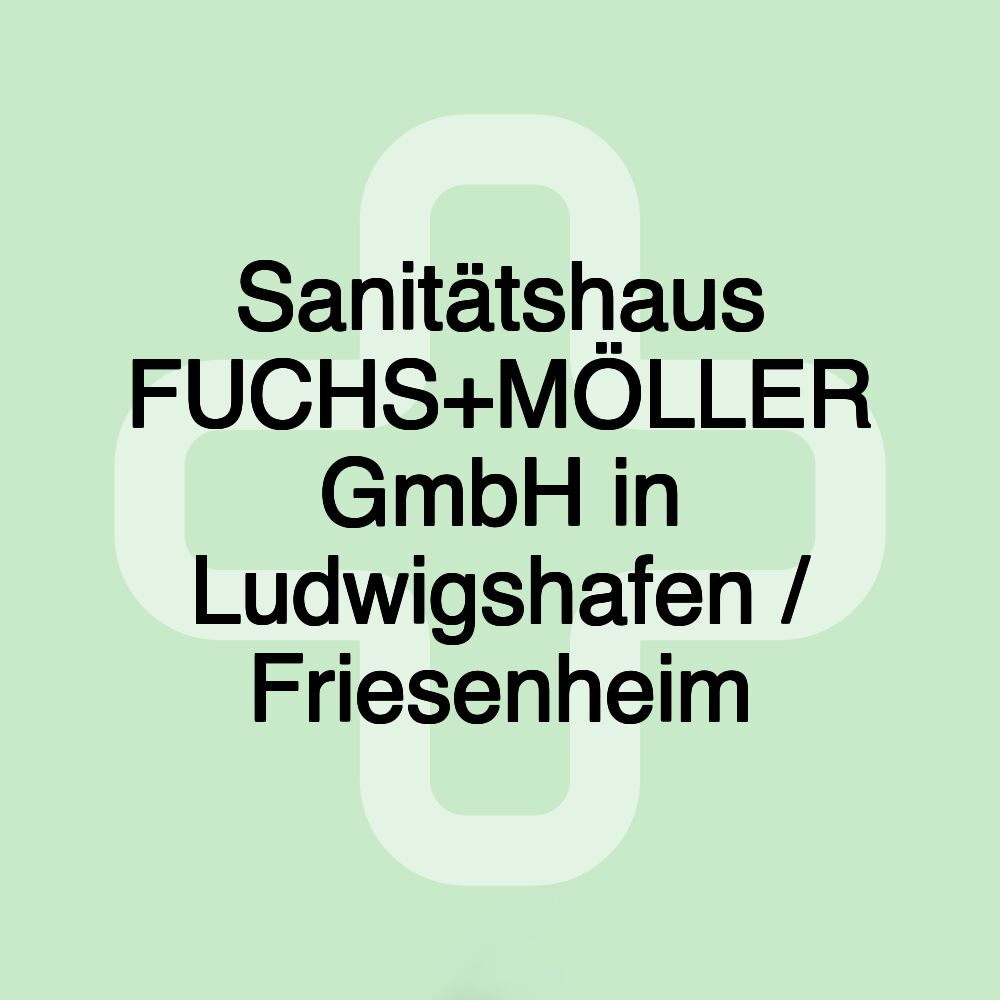 Sanitätshaus FUCHS+MÖLLER GmbH in Ludwigshafen / Friesenheim