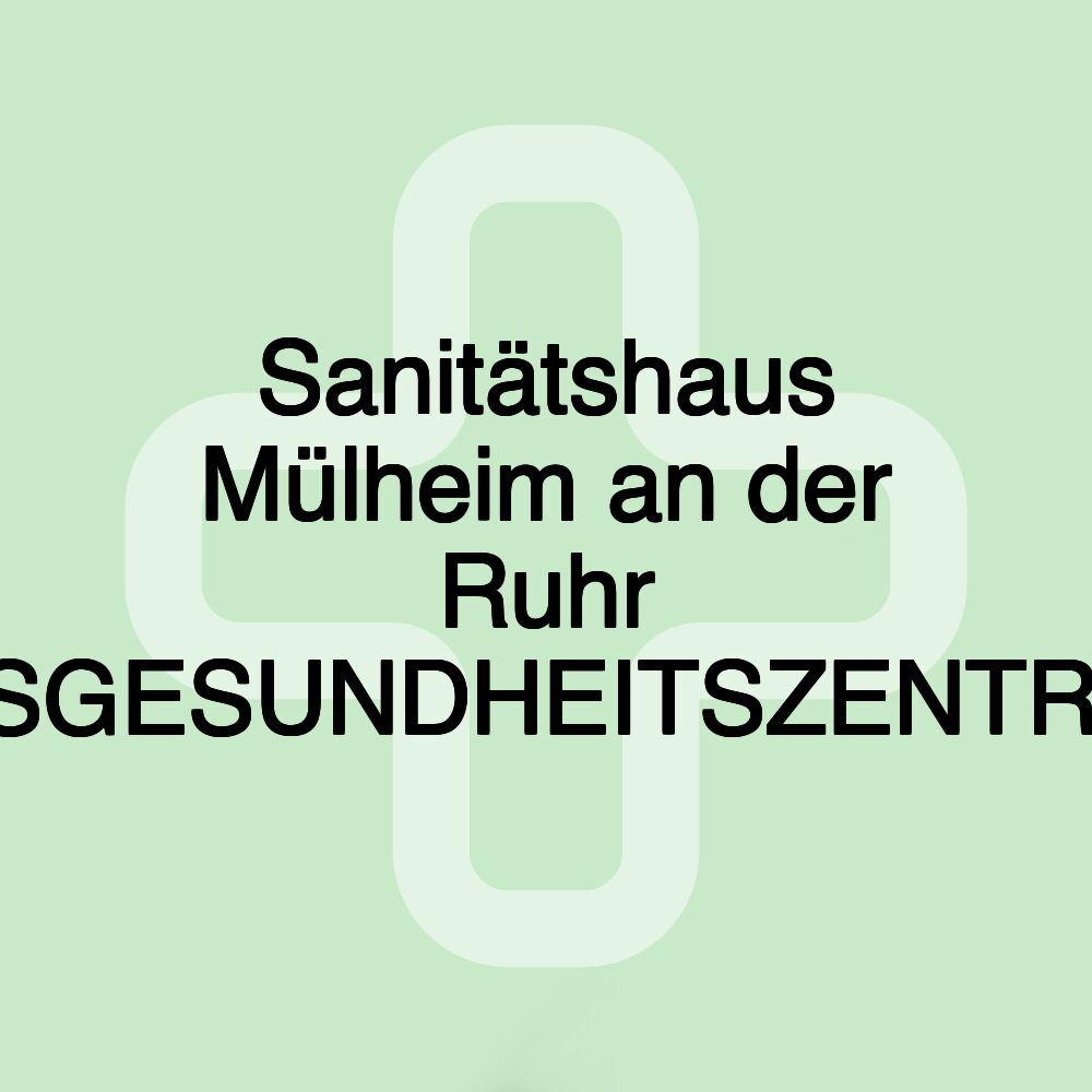 Sanitätshaus Mülheim an der Ruhr DASGESUNDHEITSZENTRUM