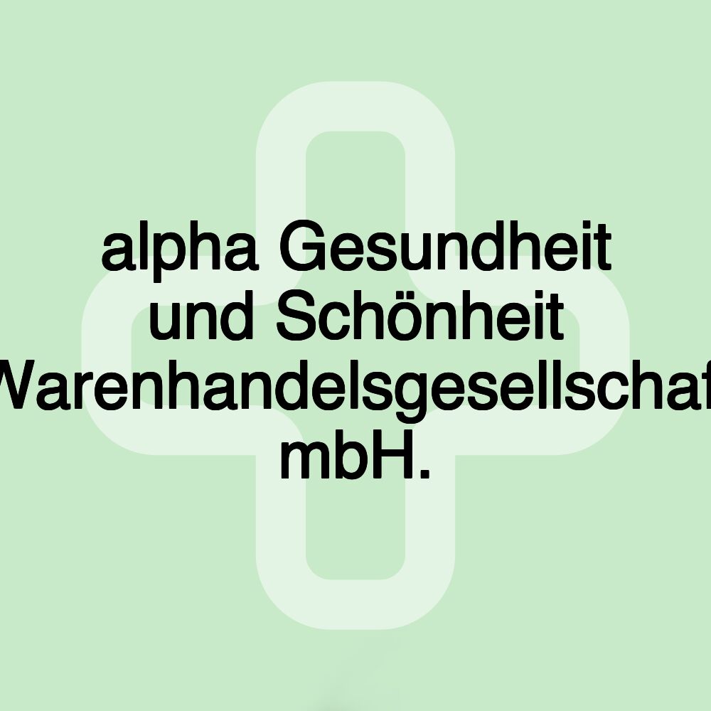 alpha Gesundheit und Schönheit Warenhandelsgesellschaft mbH.