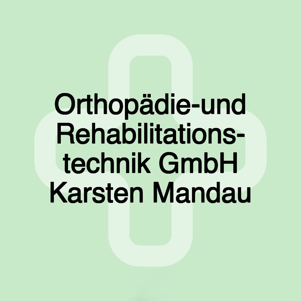 Orthopädie-und Rehabilitations- technik GmbH Karsten Mandau