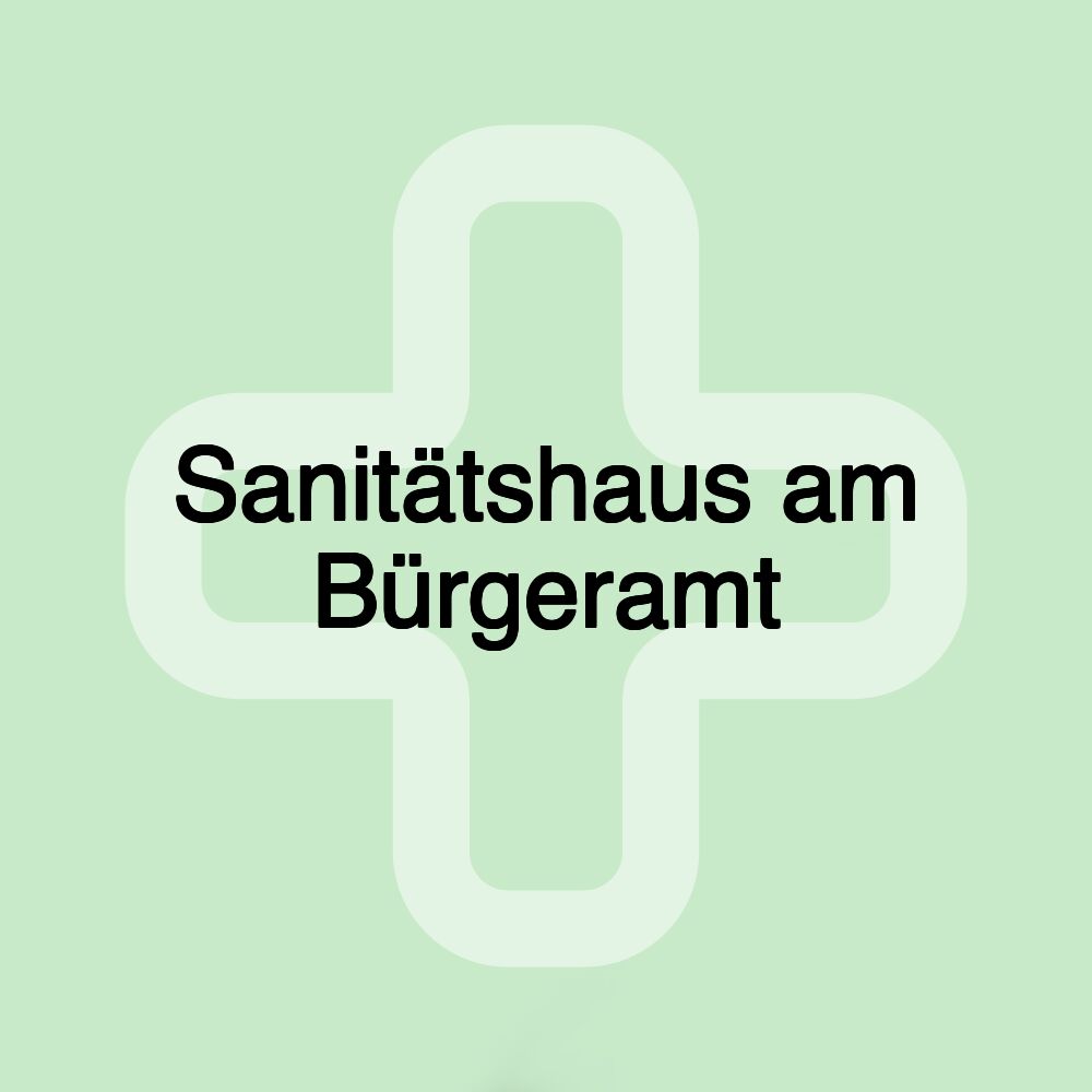 Sanitätshaus am Bürgeramt